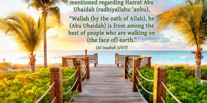 The Generosity and Zuhd (Abstinence from the world) of Hazrat Abu Ubaidah (radhiyallahu ‘anhu)