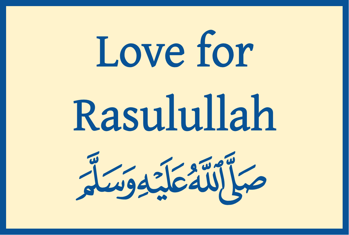 Love for Rasulullah (sallallahu ‘alaihi wasallam) – Ihyaaud Deen